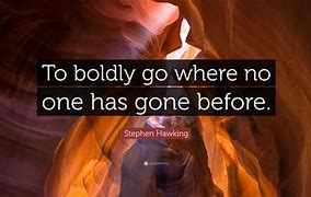 to boldly go where no man has gone before